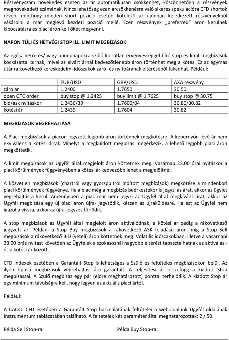 pozíció mellé. Ezen részvények preferred áron kerülnek kibocsátásra és piaci áron kell őket megvenni. NAPON TÚLI ÉS HÉTVÉGI STOP ILL.