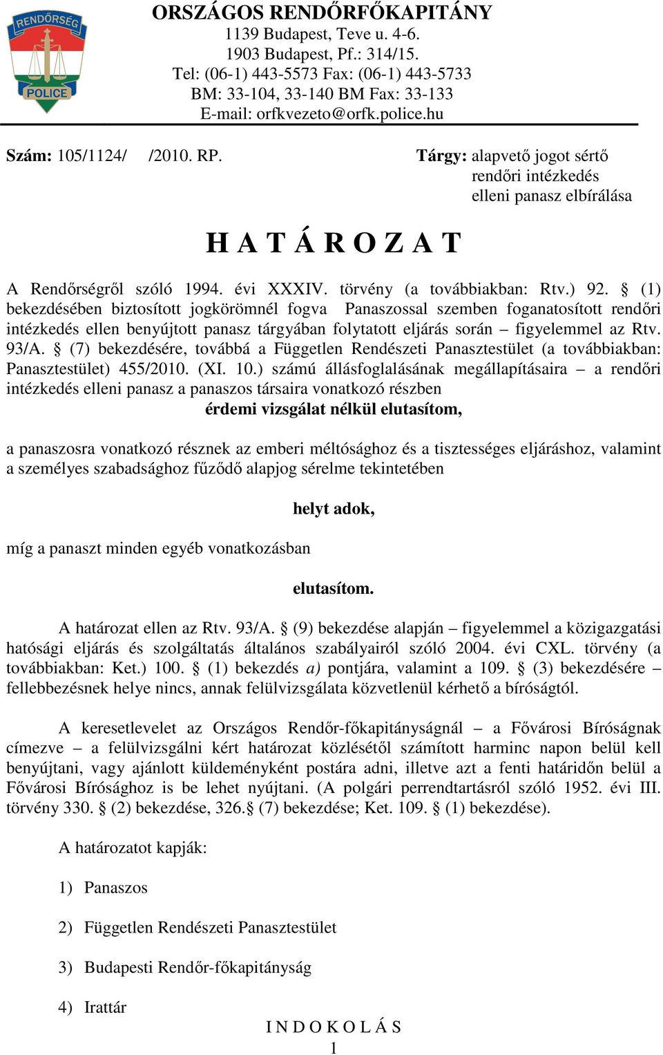 (7) bekezdésére, továbbá a Független Rendészeti Panasztestület (a továbbiakban: Panasztestület) 455/2010. (XI. 10.