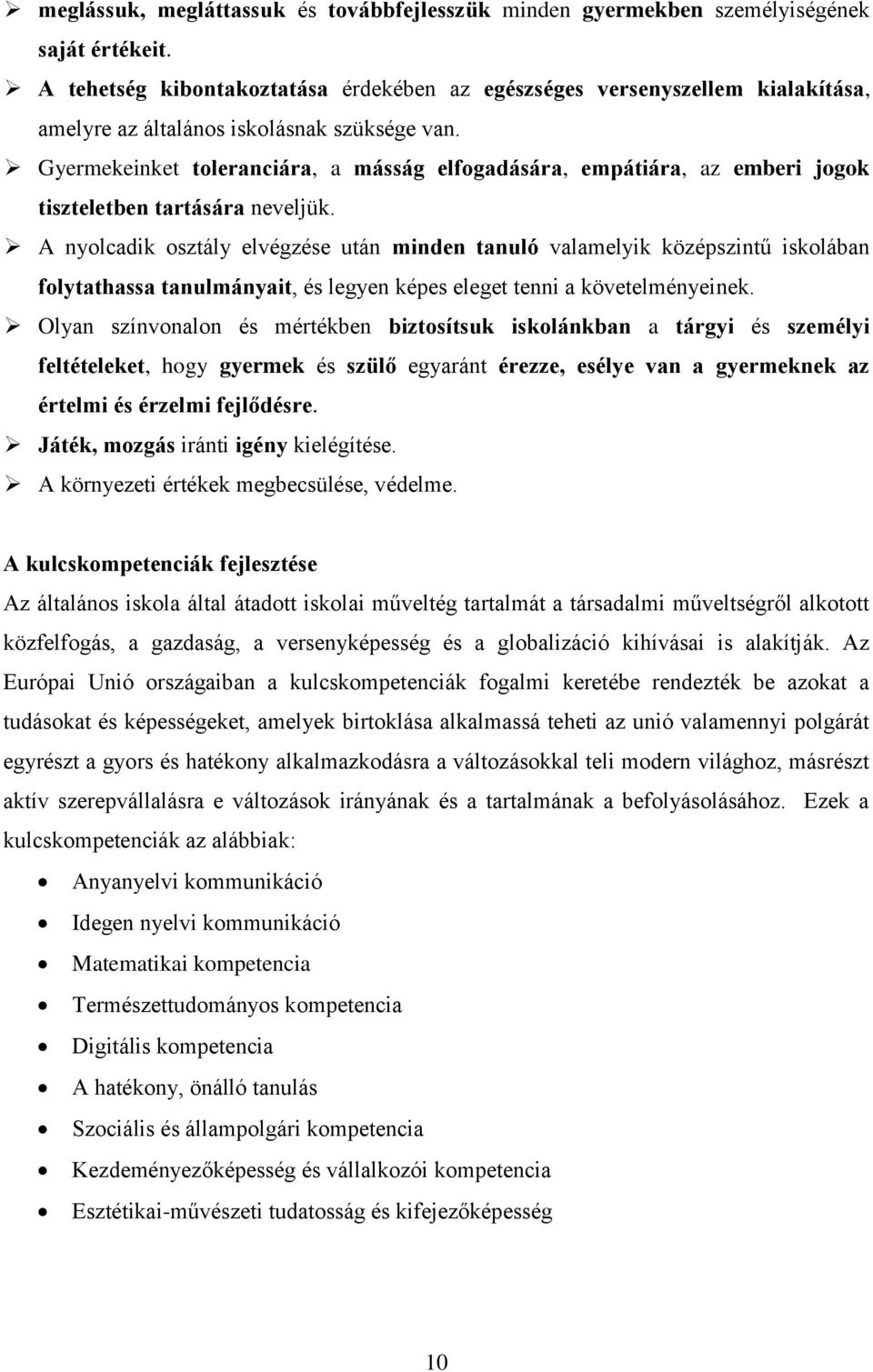 Gyermekeinket toleranciára, a másság elfogadására, empátiára, az emberi jogok tiszteletben tartására neveljük.