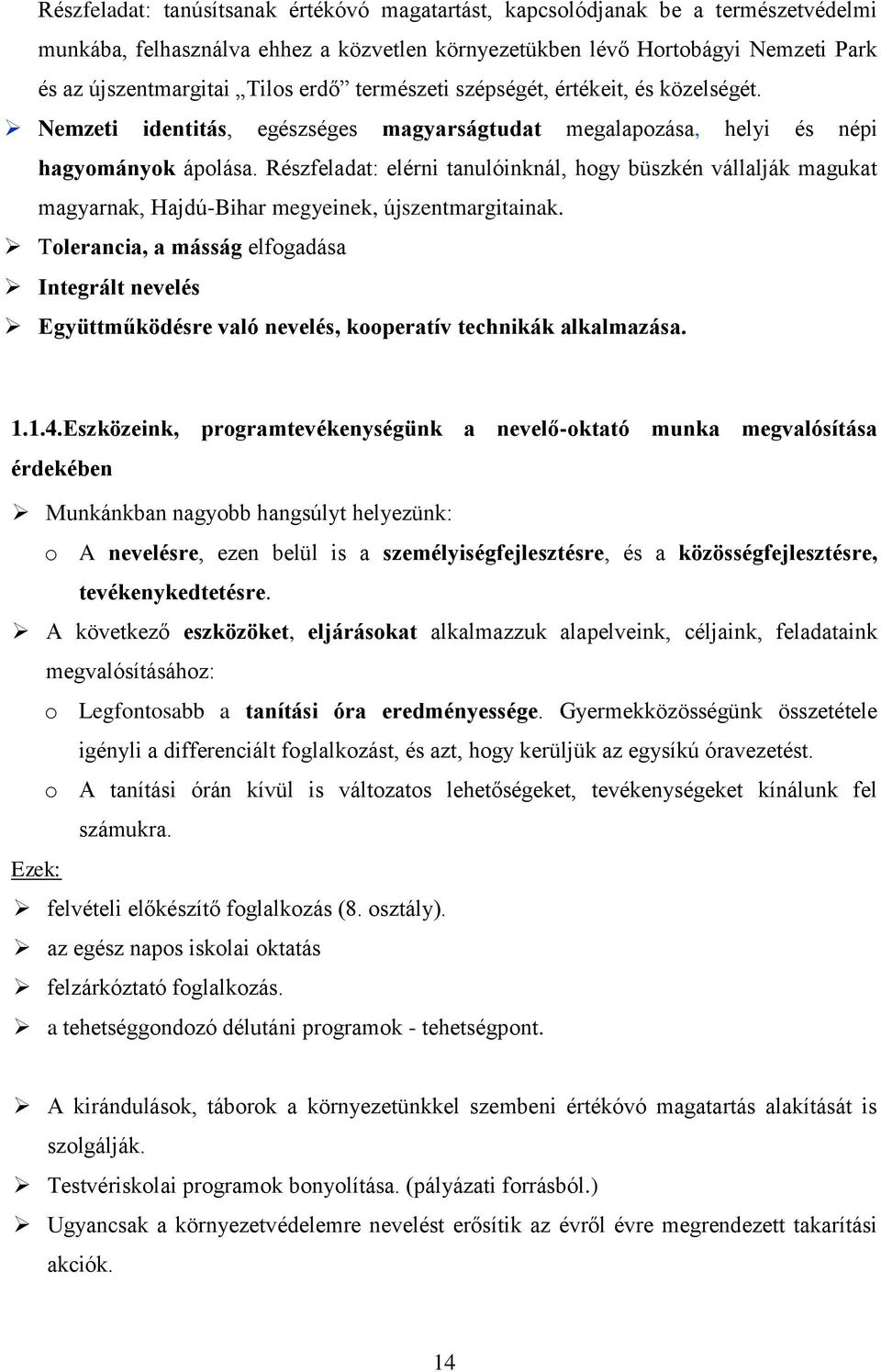 Részfeladat: elérni tanulóinknál, hogy büszkén vállalják magukat magyarnak, Hajdú-Bihar megyeinek, újszentmargitainak.