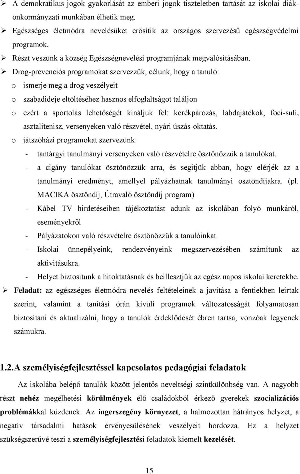 Drog-prevenciós programokat szervezzük, célunk, hogy a tanuló: o ismerje meg a drog veszélyeit o szabadideje eltöltéséhez hasznos elfoglaltságot találjon o ezért a sportolás lehetőségét kínáljuk fel: