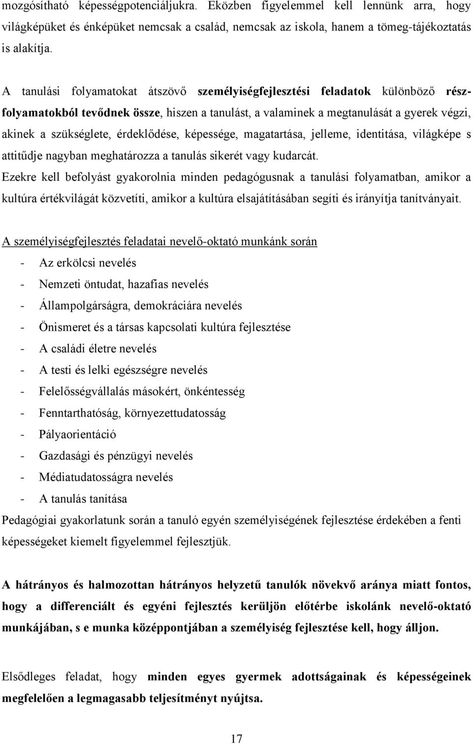 érdeklődése, képessége, magatartása, jelleme, identitása, világképe s attitűdje nagyban meghatározza a tanulás sikerét vagy kudarcát.