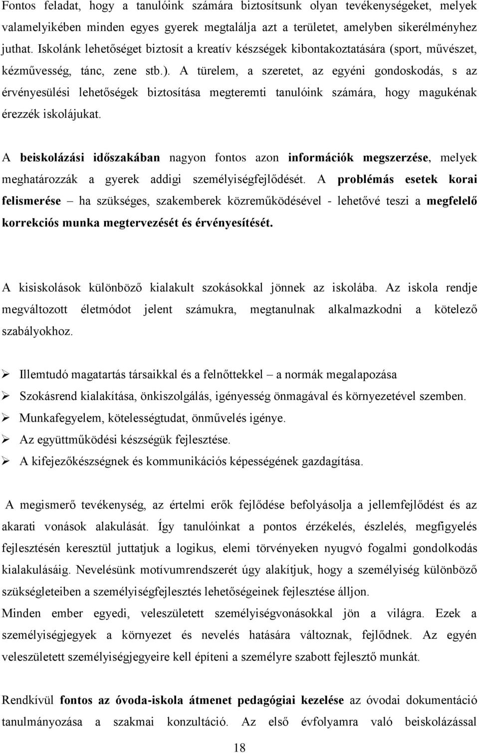 A türelem, a szeretet, az egyéni gondoskodás, s az érvényesülési lehetőségek biztosítása megteremti tanulóink számára, hogy magukénak érezzék iskolájukat.