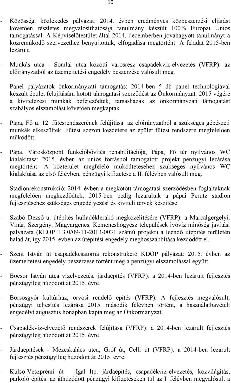 - Munkás utca - Somlai utca közötti városrész csapadékvíz-elvezetés (VFRP): az ból az üzemeltetési engedély beszerzése valósult meg.