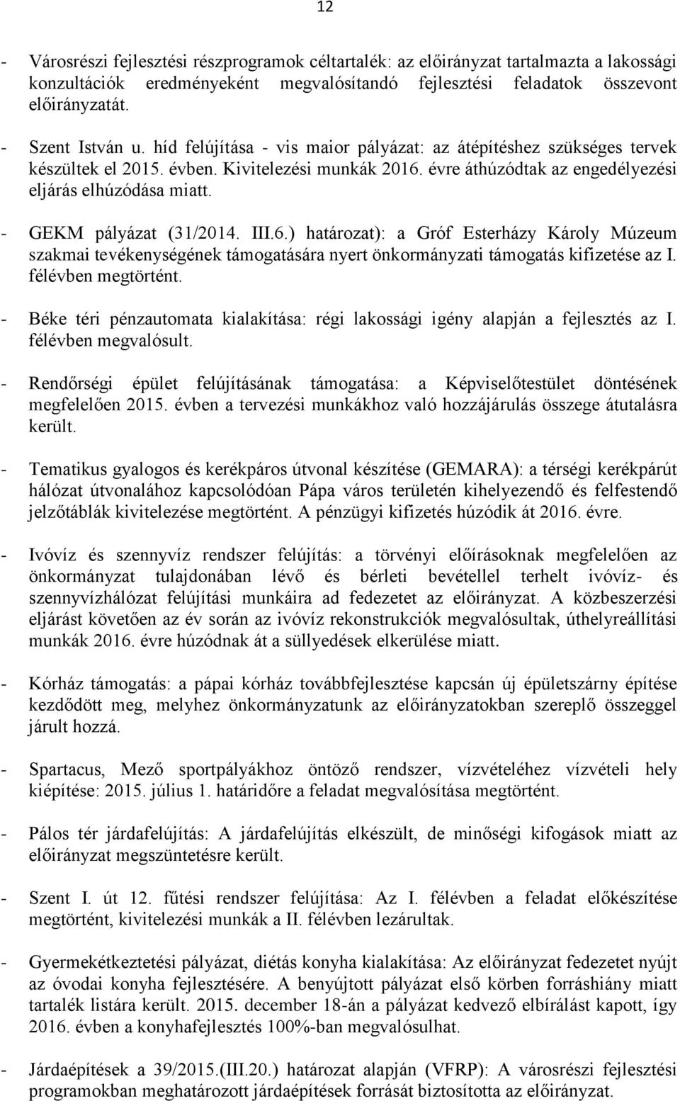 - GEKM pályázat (31/2014. III.6.) határozat): a Gróf Esterházy Károly Múzeum szakmai tevékenységének támogatására nyert önkormányzati támogatás kifizetése az I. félévben megtörtént.