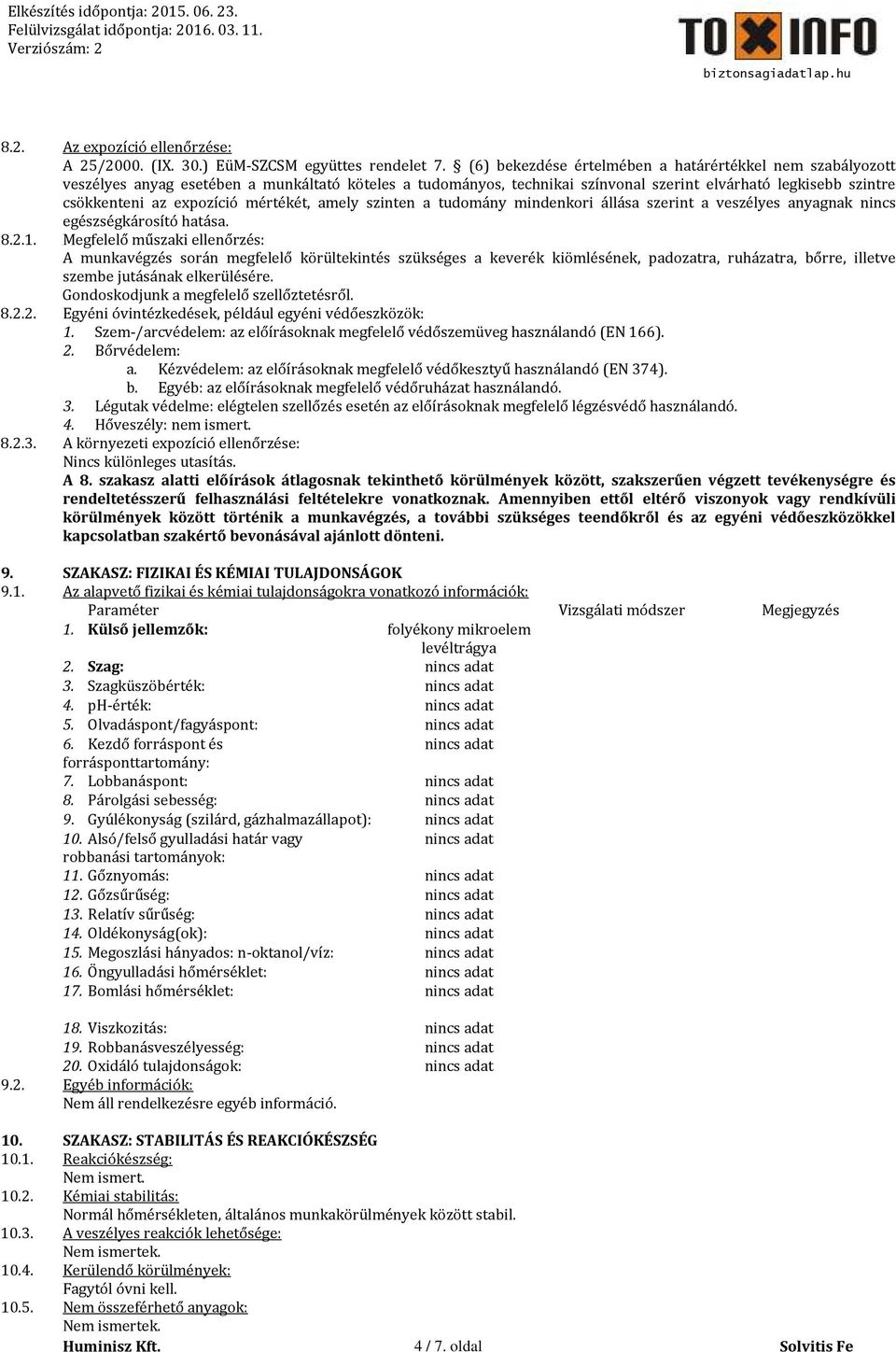 mértékét, amely szinten a tudomány mindenkori állása szerint a veszélyes anyagnak nincs egészségkárosító hatása. 8.2.1.