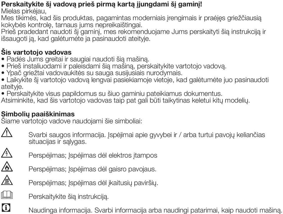 Prieš pradedant naudoti šį gaminį, mes rekomenduojame Jums perskaityti šią instrukciją ir išsaugoti ją, kad galėtumėte ja pasinaudoti ateityje.