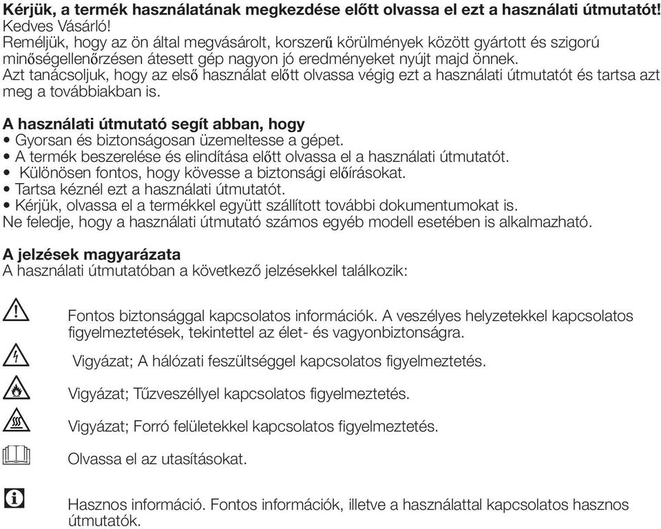 Azt tanácsoljuk, hogy az első használat előtt olvassa végig ezt a használati útmutatót és tartsa azt meg a továbbiakban is.