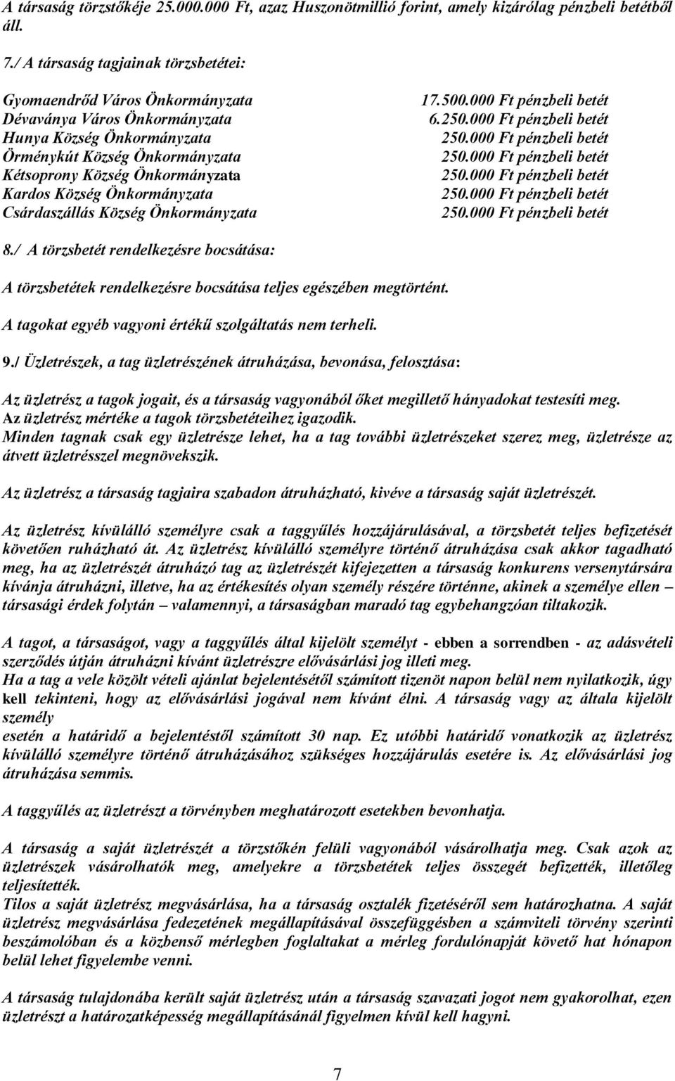 Község Önkormányzata Csárdaszállás Község Önkormányzata 17.500.000 Ft pénzbeli betét 6. 8./ A törzsbetét rendelkezésre bocsátása: A törzsbetétek rendelkezésre bocsátása teljes egészében megtörtént.