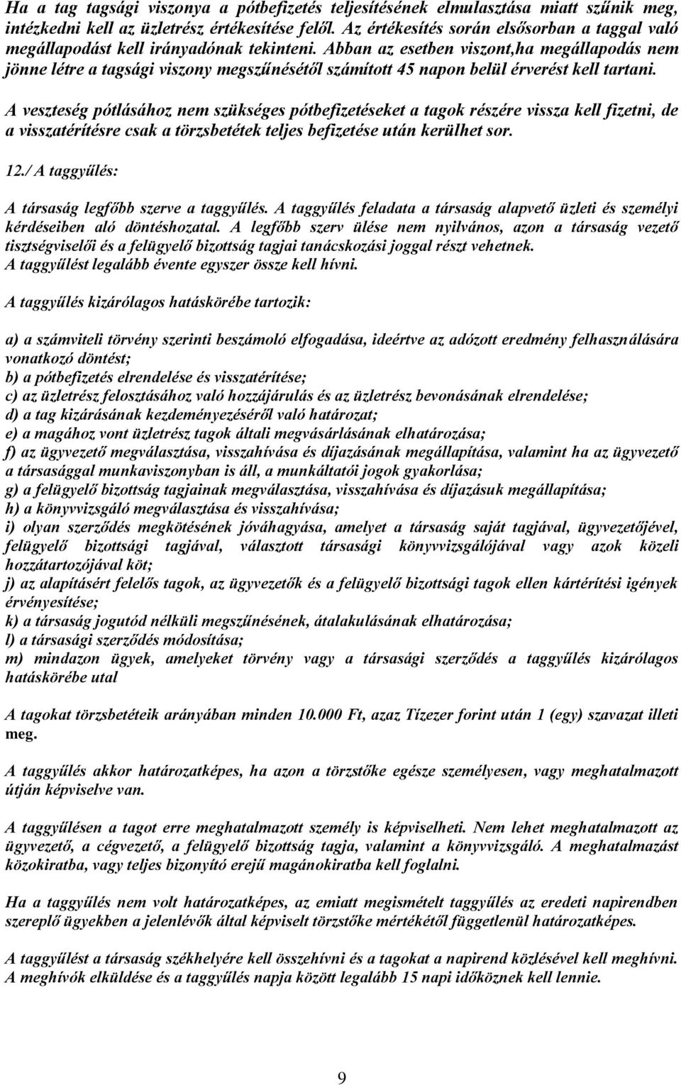 Abban az esetben viszont,ha megállapodás nem jönne létre a tagsági viszony megszűnésétől számított 45 napon belül érverést kell tartani.