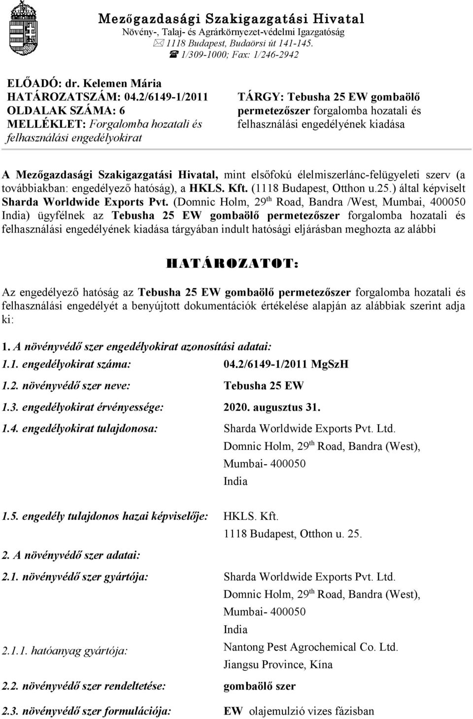 Mezőgazdasági Szakigazgatási Hivatal, mint elsőfokú élelmiszerlánc-felügyeleti szerv (a továbbiakban: engedélyező hatóság), a HKLS. Kft. (1118 Budapest, Otthon u.25.
