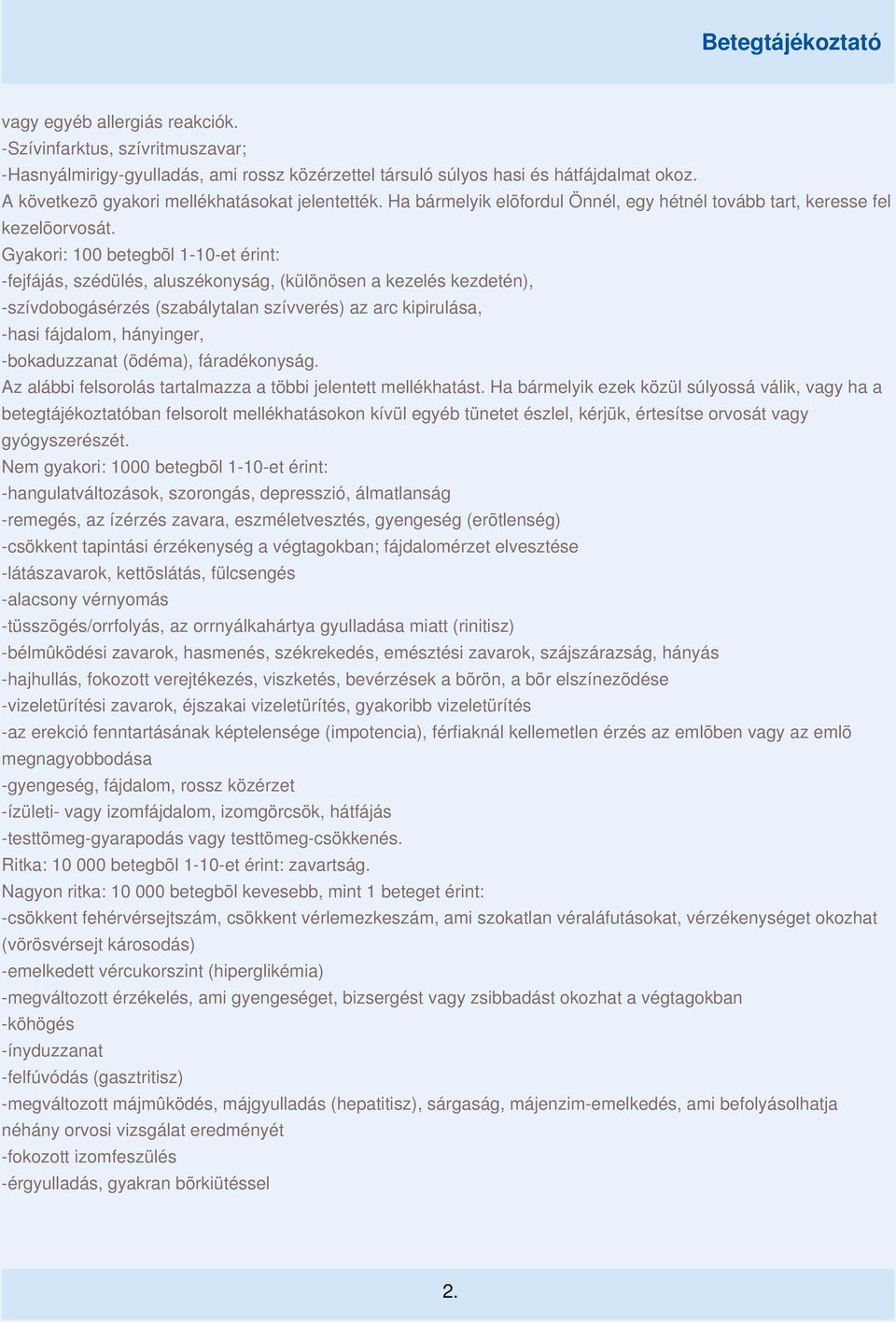 Gyakori: 100 betegbõl 1-10-et érint: -fejfájás, szédülés, aluszékonyság, (különösen a kezelés kezdetén), -szívdobogásérzés (szabálytalan szívverés) az arc kipirulása, -hasi fájdalom, hányinger,