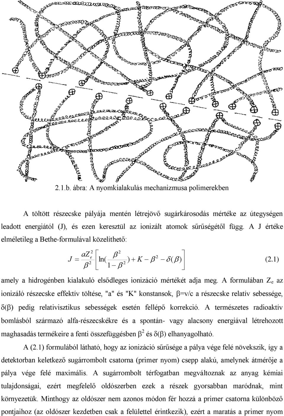 A formulában Z e az ionizáló részecske effektív töltése, "a" és "K" konstansok, =v/c a részecske relatív sebessége, ( ) pedig relativisztikus sebességek esetén fellépő korrekció.