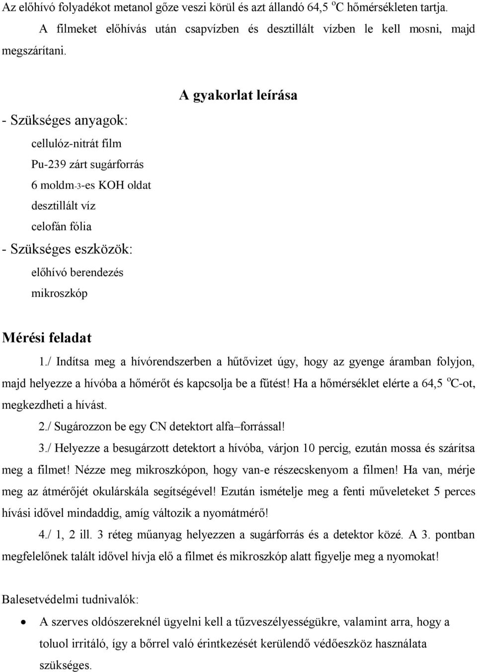 Szükséges eszközök: előhívó berendezés mikroszkóp A gyakorlat leírása Mérési feladat 1.