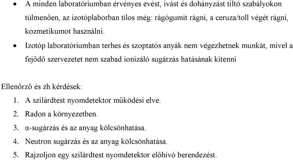 Izotóp laboratóriumban terhes és szoptatós anyák nem végezhetnek munkát, mivel a fejődő szervezetet nem szabad ionizáló sugárzás hatásának