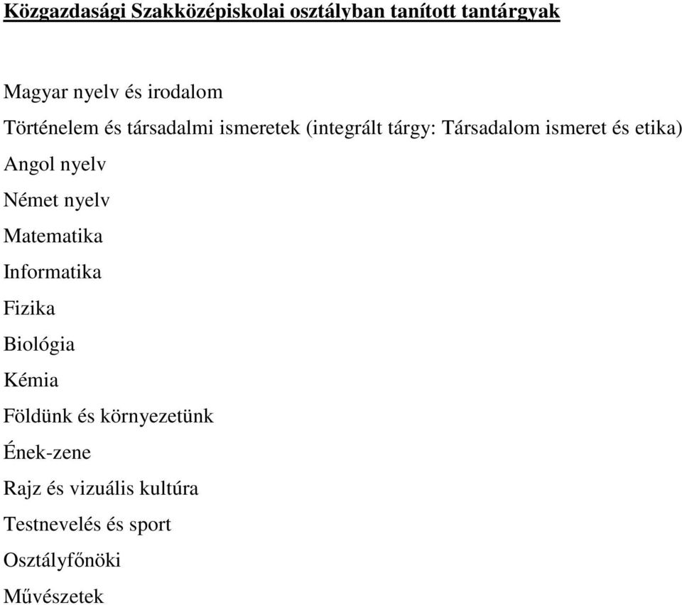 Angol nyelv Német nyelv Matematika Informatika Fizika Biológia Kémia Földünk és