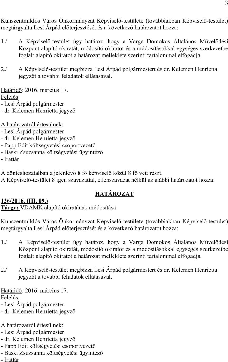 melléklete szerinti tartalommal elfogadja. 2./ A Képviselő-testület megbízza Lesi Árpád polgármestert és dr. Kelemen Henrietta jegyzőt a további feladatok ellátásával. Határidő: 2016. március 17.