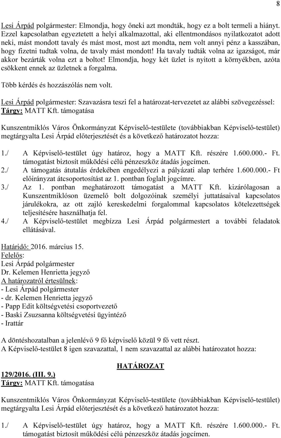 tudtak volna, de tavaly mást mondott! Ha tavaly tudták volna az igazságot, már akkor bezárták volna ezt a boltot!
