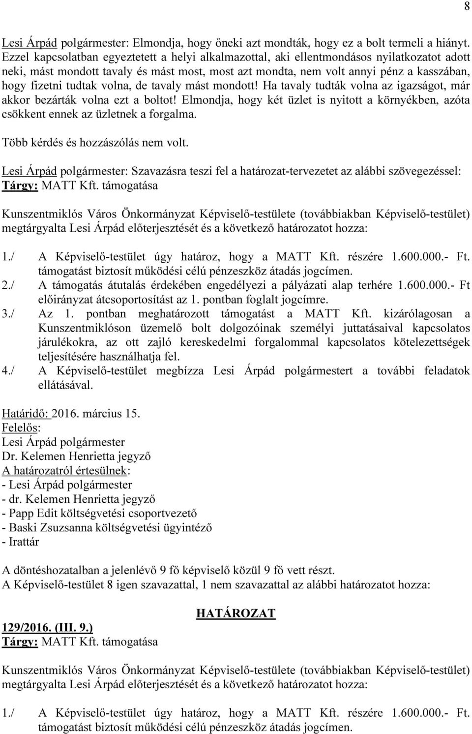 tudtak volna, de tavaly mást mondott! Ha tavaly tudták volna az igazságot, már akkor bezárták volna ezt a boltot!