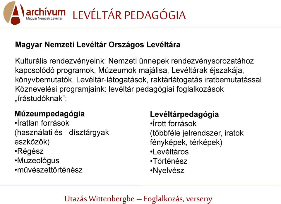 programjaink: levéltár pedagógiai foglalkozások írástudóknak : Múzeumpedagógia Íratlan források (használati és dísztárgyak eszközök)