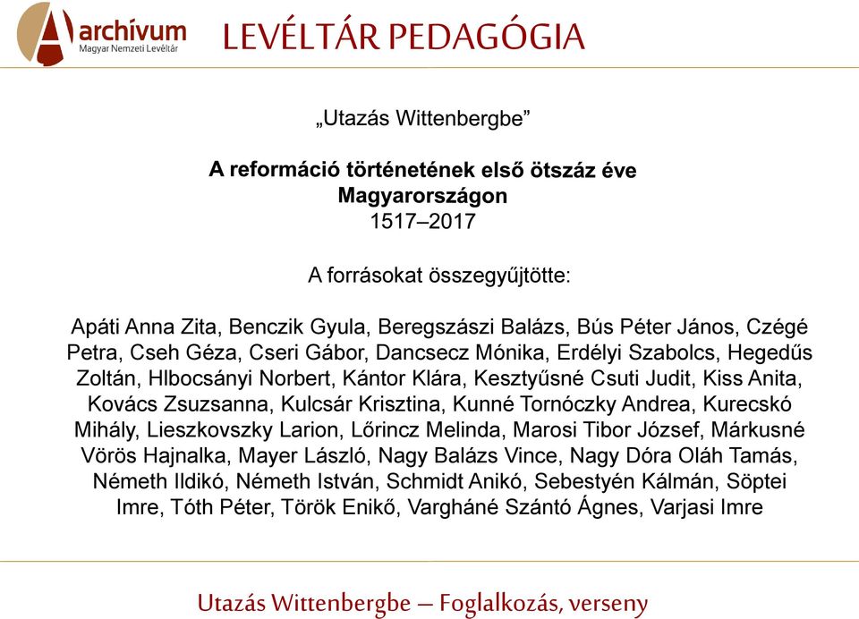 Tornóczky Andrea, Kurecskó Mihály, Lieszkovszky Larion, Lőrincz Melinda, Marosi Tibor József, Márkusné Vörös Hajnalka, Mayer László, Nagy Balázs Vince,