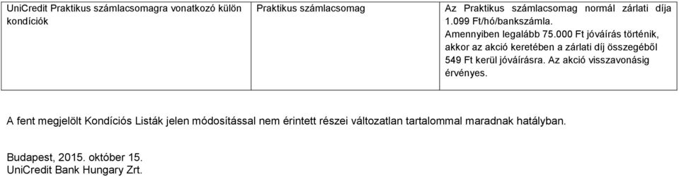 000 Ft jóváírás történik, akkor az akció keretében a zárlati díj összegéből 549 Ft kerül jóváírásra.