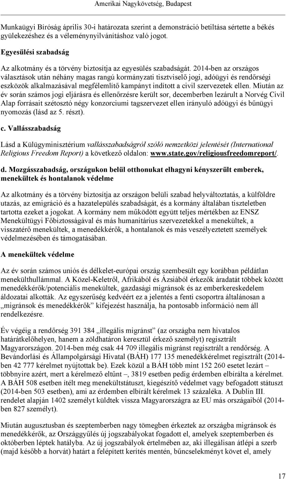 2014-ben az országos választások után néhány magas rangú kormányzati tisztviselő jogi, adóügyi és rendőrségi eszközök alkalmazásával megfélemlítő kampányt indított a civil szervezetek ellen.