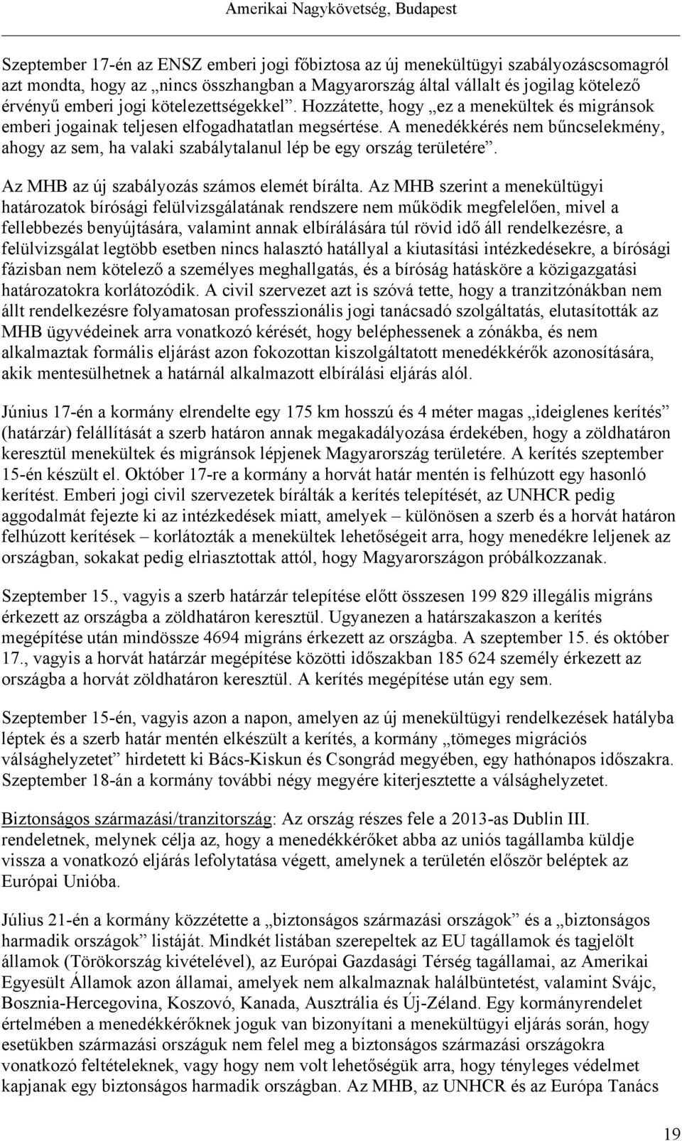 A menedékkérés nem bűncselekmény, ahogy az sem, ha valaki szabálytalanul lép be egy ország területére. Az MHB az új szabályozás számos elemét bírálta.