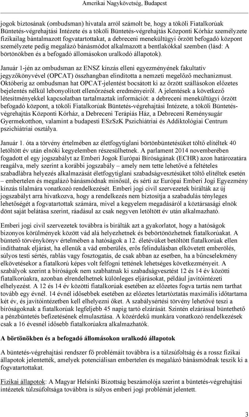 állapotok). Január 1-jén az ombudsman az ENSZ kínzás elleni egyezményének fakultatív jegyzőkönyvével (OPCAT) összhangban elindította a nemzeti megelőző mechanizmust.