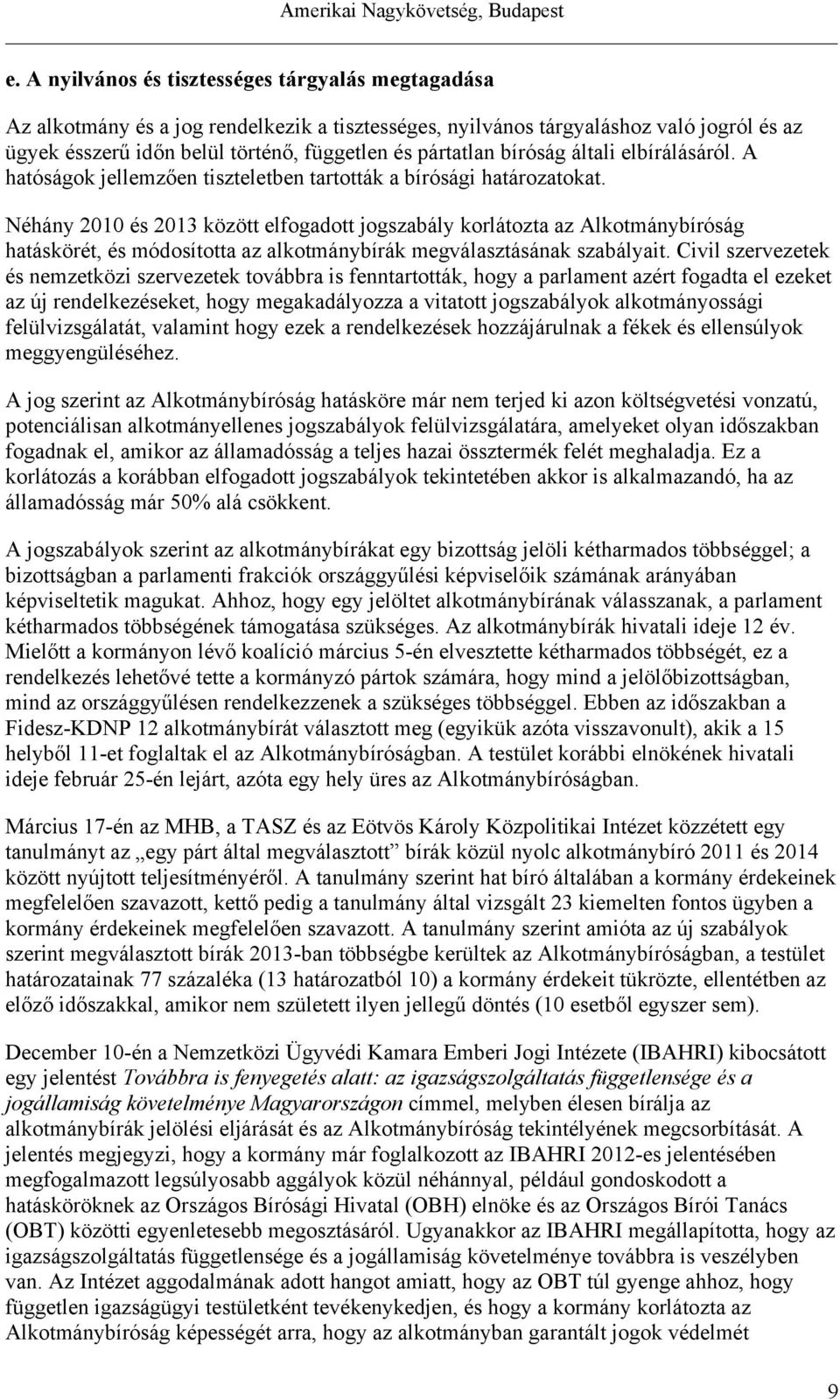 Néhány 2010 és 2013 között elfogadott jogszabály korlátozta az Alkotmánybíróság hatáskörét, és módosította az alkotmánybírák megválasztásának szabályait.