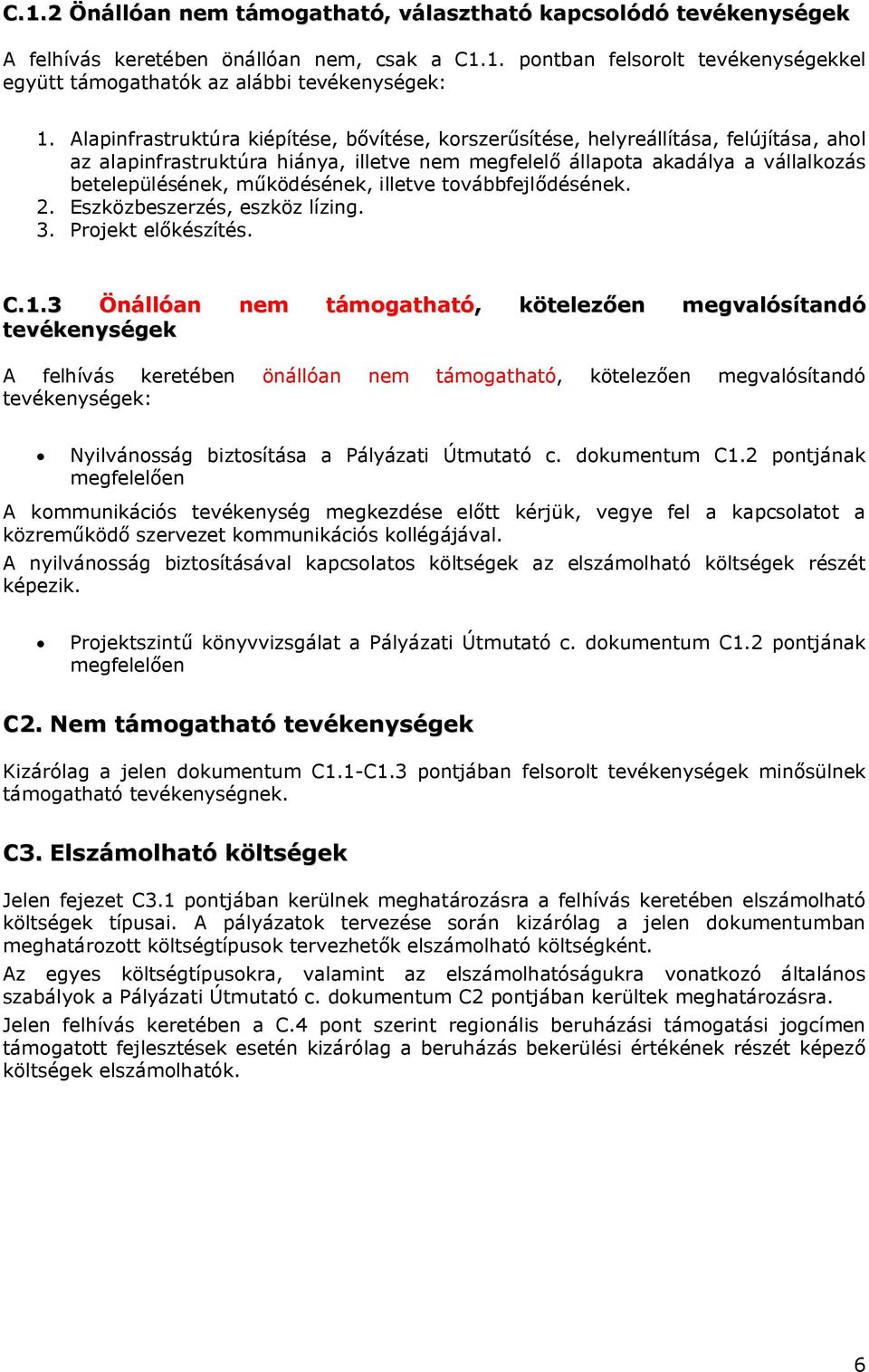 működésének, illetve továbbfejlődésének. 2. Eszközbeszerzés, eszköz lízing. 3. Projekt előkészítés. C.1.