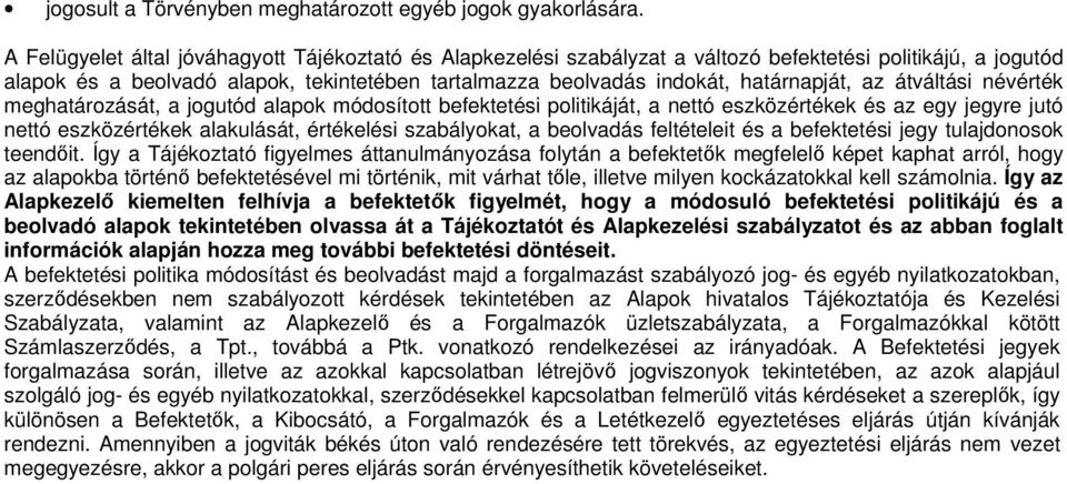 az átváltási névérték meghatározását, a jogutód alapok módosított befektetési politikáját, a nettó eszközértékek és az egy jegyre jutó nettó eszközértékek alakulását, értékelési szabályokat, a