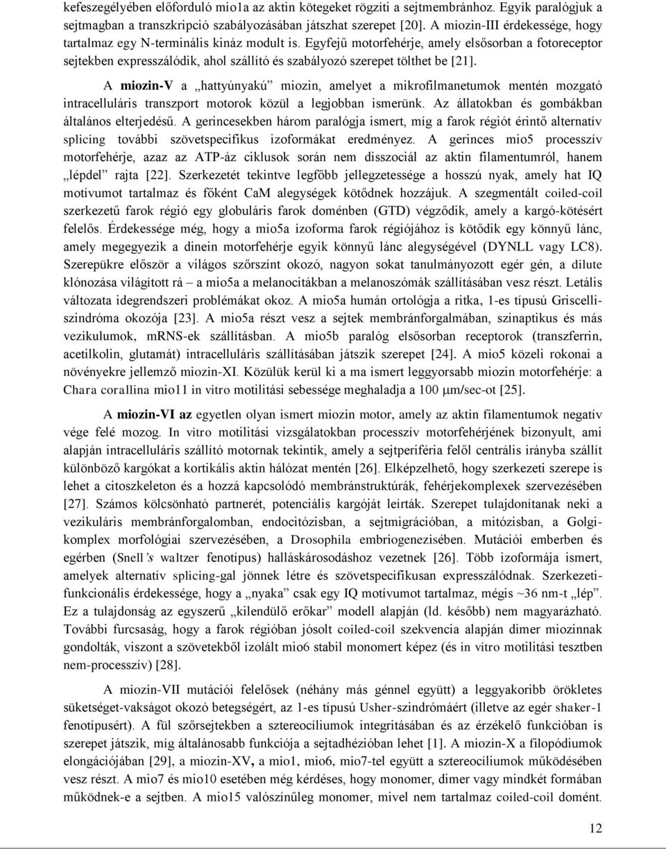 Egyfejű motorfehérje, amely elsősorban a fotoreceptor sejtekben expresszálódik, ahol szállító és szabályozó szerepet tölthet be [21].