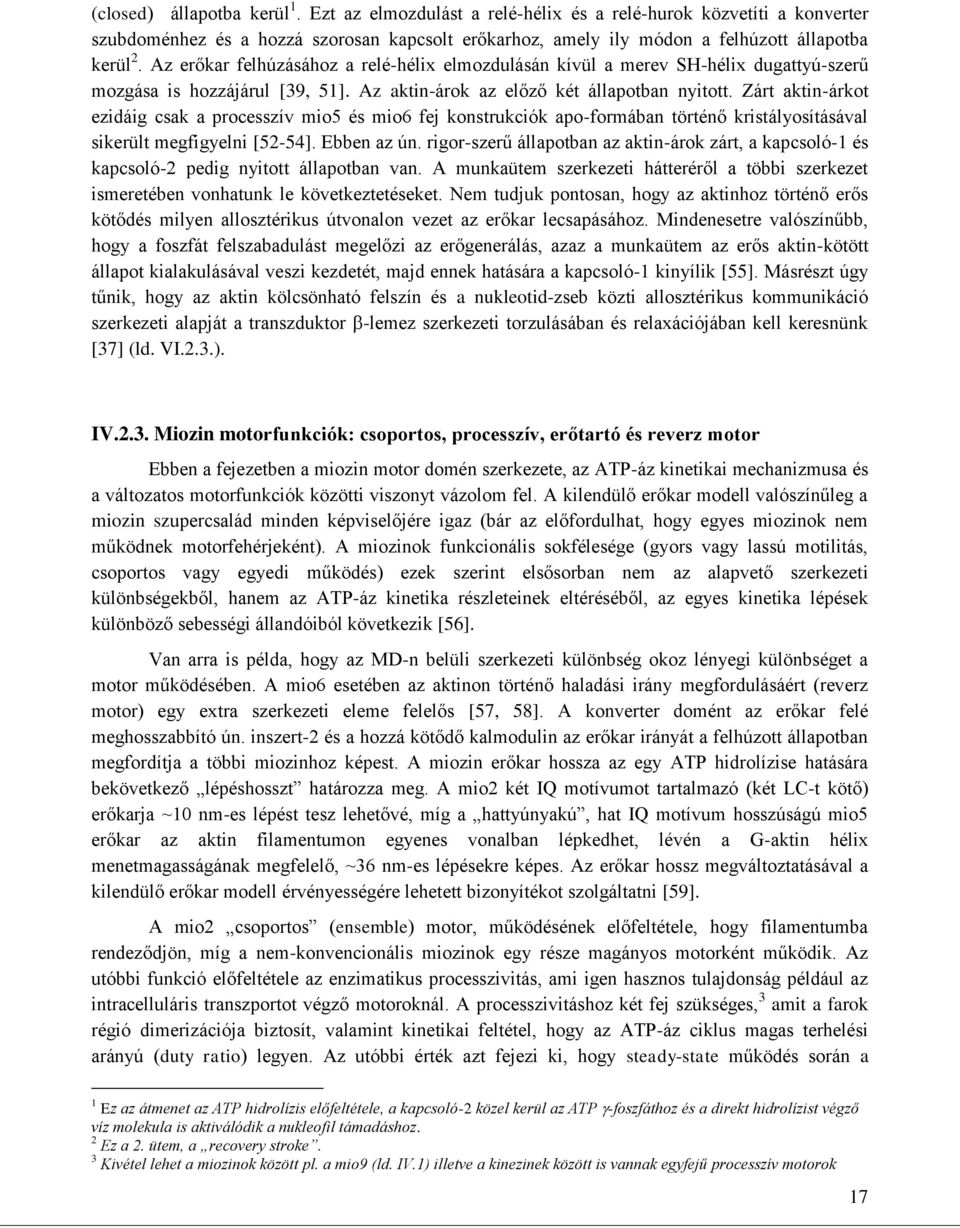 Zárt aktin-árkot ezidáig csak a processzív mio5 és mio6 fej konstrukciók apo-formában történő kristályosításával sikerült megfigyelni [52-54]. Ebben az ún.