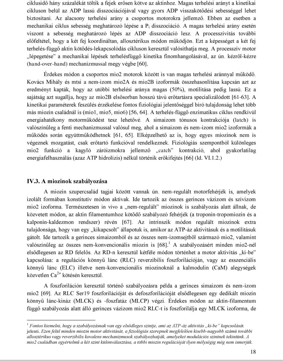 Az alacsony terhelési arány a csoportos motorokra jellemző. Ebben az esetben a mechanikai ciklus sebesség meghatározó lépése a P i disszociáció.