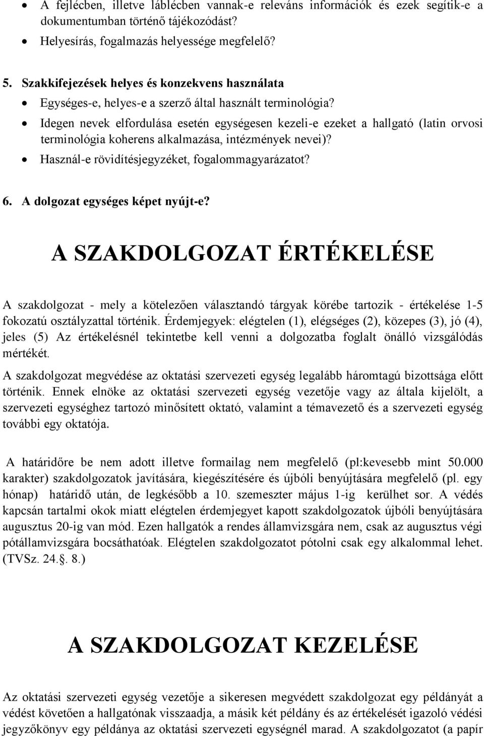 Idegen nevek elfordulása esetén egységesen kezeli-e ezeket a hallgató (latin orvosi terminológia koherens alkalmazása, intézmények nevei)? Használ-e rövidítésjegyzéket, fogalommagyarázatot? 6.