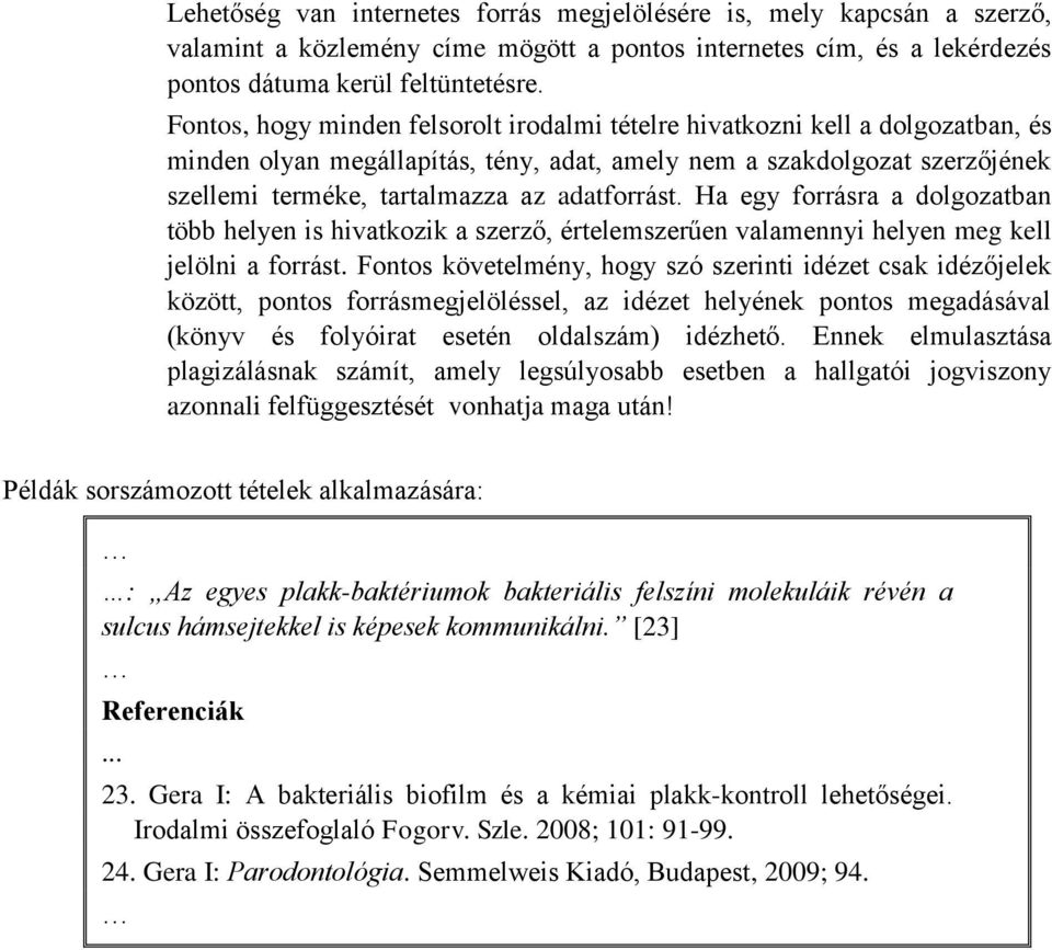 adatforrást. Ha egy forrásra a dolgozatban több helyen is hivatkozik a szerző, értelemszerűen valamennyi helyen meg kell jelölni a forrást.