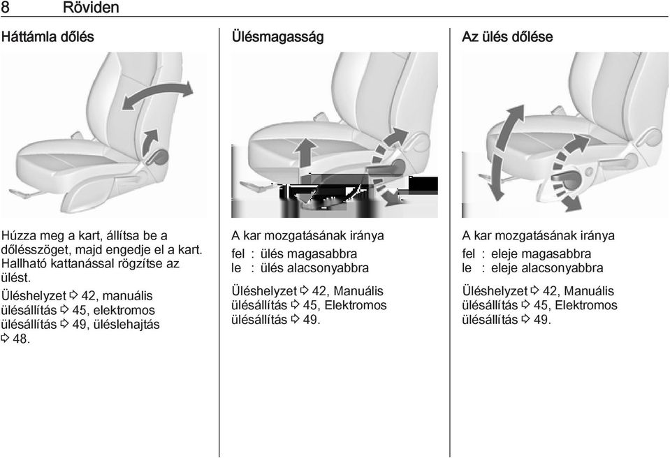 A kar mozgatásának iránya fel : ülés magasabbra le : ülés alacsonyabbra Üléshelyzet 3 42, Manuális ülésállítás 3 45, Elektromos