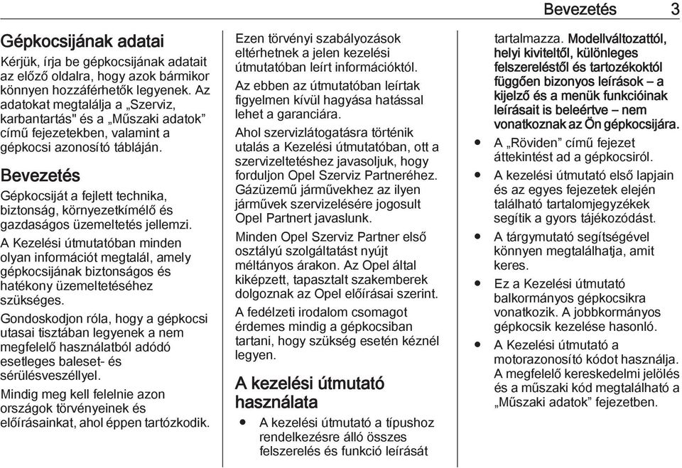 Bevezetés Gépkocsiját a fejlett technika, biztonság, környezetkímélő és gazdaságos üzemeltetés jellemzi.