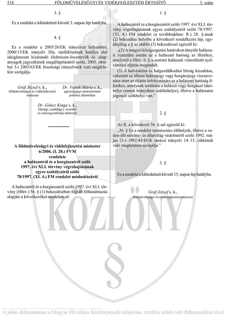 mel lék le té nek ha tá lya alól ideiglenesen ki zá ran dó élel mi szer-össze te võk és -alap - anya gok jegy zé ké nek meg ál la pí tá sá ról szóló, 2005.