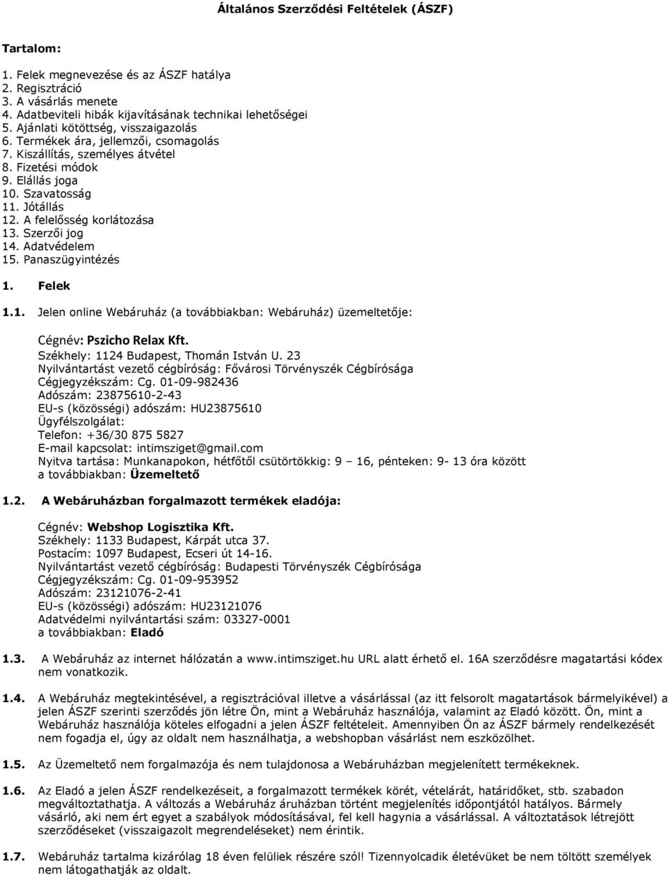 A felelősség korlátozása 13. Szerzői jog 14. Adatvédelem 15. Panaszügyintézés 1. Felek 1.1. Jelen online Webáruház (a továbbiakban: Webáruház) üzemeltetője: Cégnév: Pszicho Relax Kft.