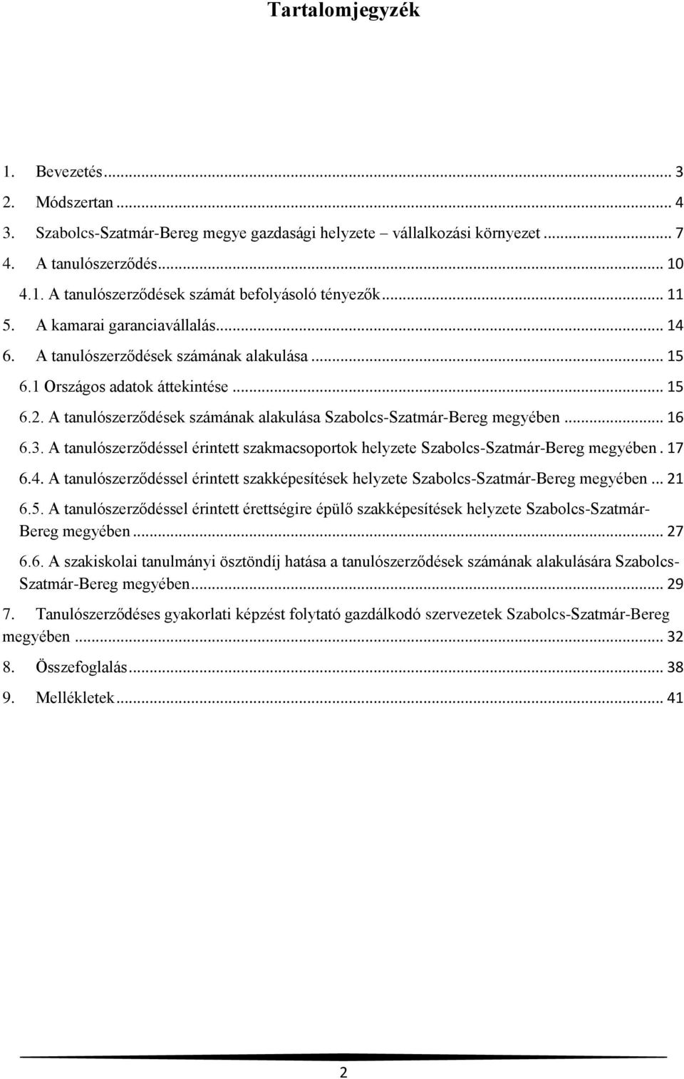 A tanulószerződések számának alakulása Szabolcs-Szatmár-Bereg megyében... 16 6.3. A tanulószerződéssel érintett szakmacsoportok helyzete Szabolcs-Szatmár-Bereg megyében. 17 6.4.