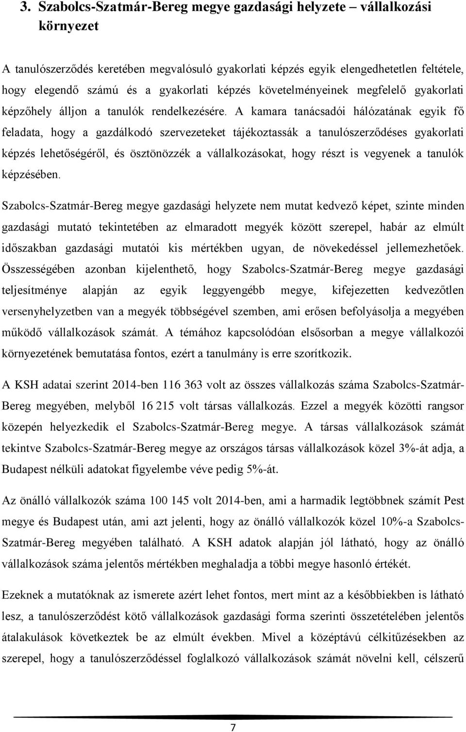 A kamara tanácsadói hálózatának egyik fő feladata, hogy a gazdálkodó szervezeteket tájékoztassák a tanulószerződéses gyakorlati képzés lehetőségéről, és ösztönözzék a vállalkozásokat, hogy részt is