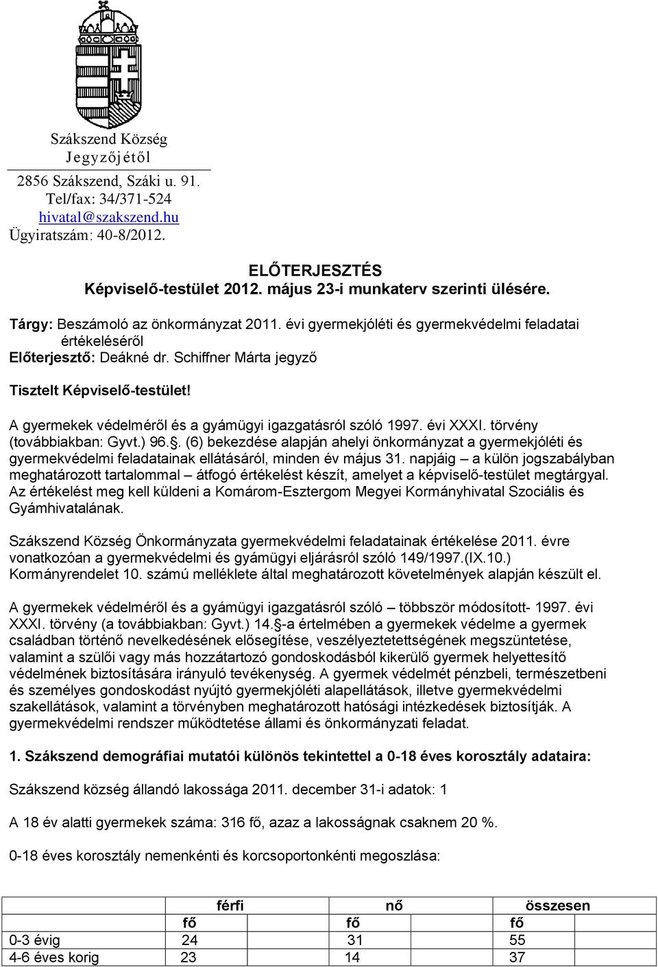 A gyermekek védelméről és a gyámügyi igazgatásról szóló 1997. évi XXXI. törvény (továbbiakban: Gyvt.) 96.