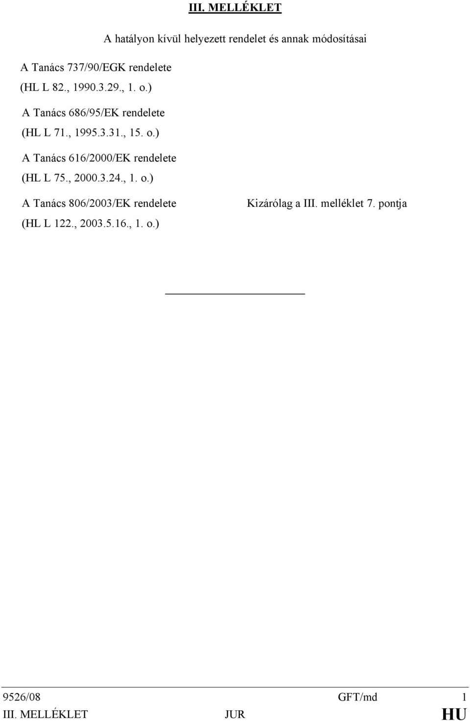 , 2000.3.24., 1. o.) A Tanács 806/2003/EK rendelete (HL L 122., 2003.5.16., 1. o.) Kizárólag a III.