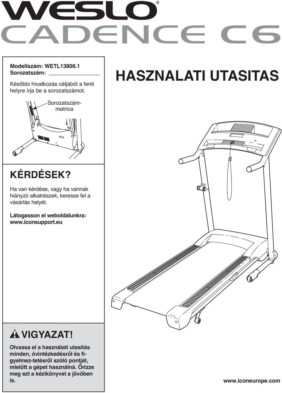 Ha van kérdése, vagy ha vannak hiányzó alkatrészek, keresse fel a vásárlás helyét. Látogasson el weboldalunkra: www.