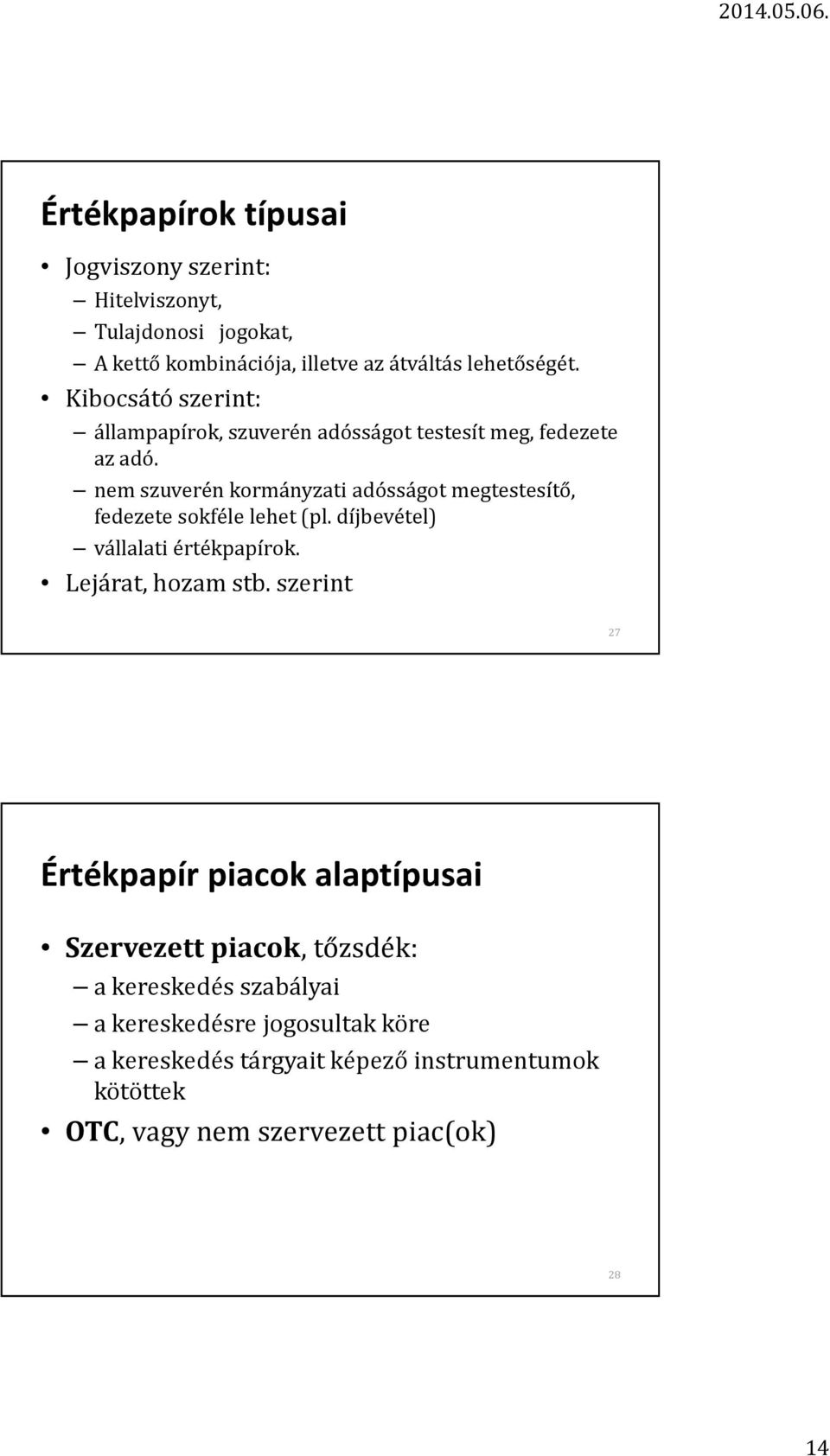 nem szuverén kormányzati adósságot megtestesítő, fedezete sokféle lehet (pl. díjbevétel) vállalati értékpapírok. Lejárat, hozam stb.