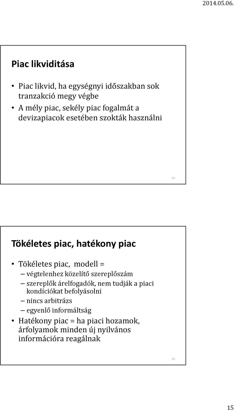 végtelenhez közelítő szereplőszám szereplők árelfogadók, nem tudják a piaci kondíciókat befolyásolni nincs