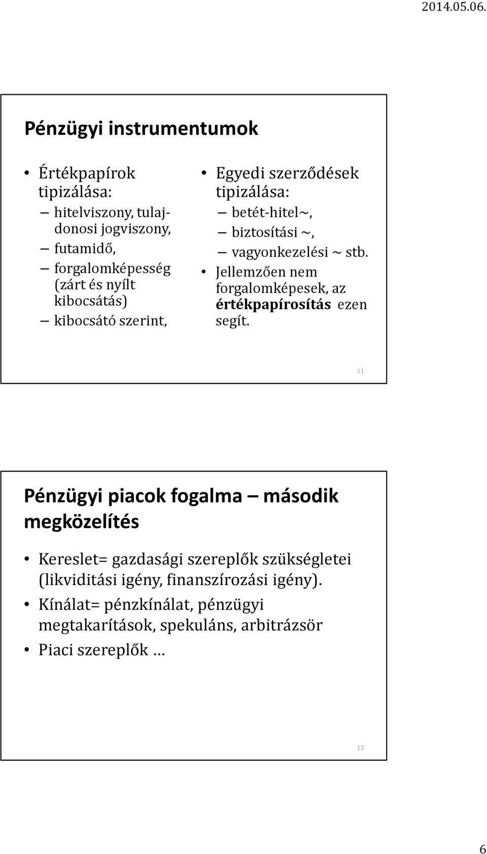 Jellemzően nem forgalomképesek, az értékpapírosítás ezen segít.