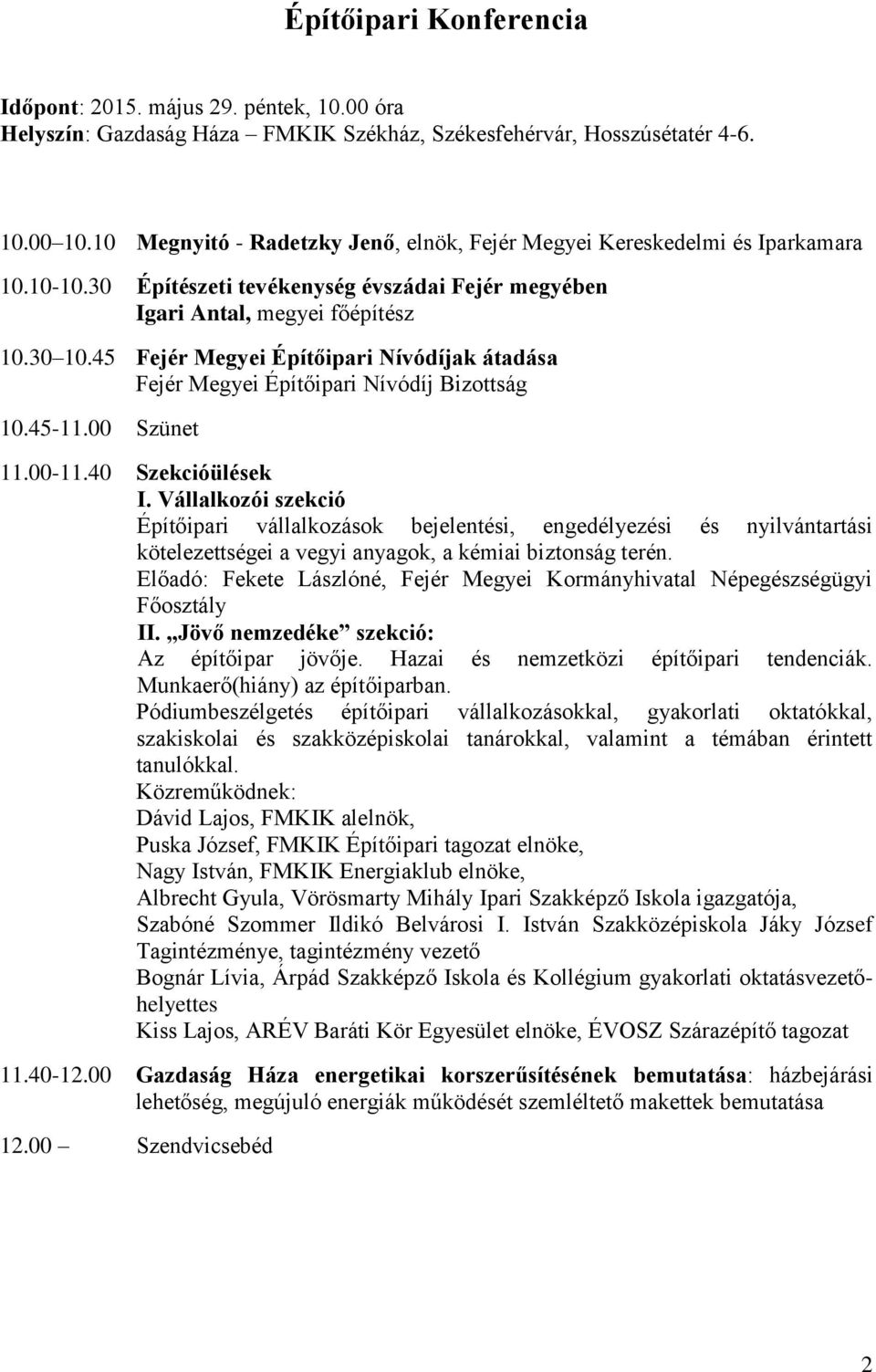 45 Fejér Megyei Építőipari Nívódíjak átadása Fejér Megyei Építőipari Nívódíj Bizottság 10.45-11.00 Szünet 11.00-11.40 Szekcióülések I.